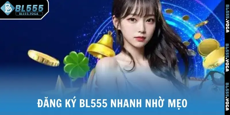 Đăng ký BL555 nhanh nhờ mẹo